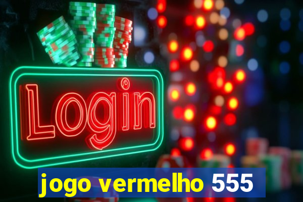 jogo vermelho 555